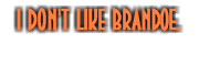 Why I don't like brandoe.